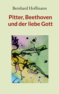 Pitter, Beethoven und der liebe Gott - Bernhard Hoffmann - ebook