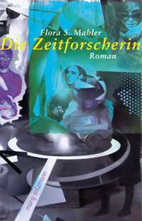 Die Zeitforscherin - Flora S. Mahler - ebook