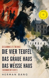 Gesammelte Werke: Die vier Teufel + Das graue Haus + Das weiße Haus (Kommentiert) - Herman Bang - ebook