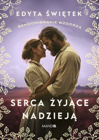 Serca żyjące nadzieją. Saga Sandomierskie wzgórza. Tom 3 - Edyta Świętek - ebook + audiobook + książka