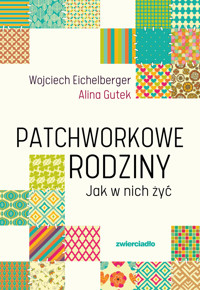 Patchworkowe rodziny. Jak w nich żyć - Wojciech Eichelberger, Alina Gutek - książka