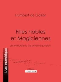 Filles nobles et Magiciennes - Humbert de Gallier - ebook