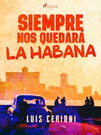 Siempre nos quedará la Habana - Luis Cerioni - ebook