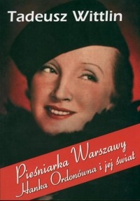 Pieśniarka Warszawy. Hanka Ordonówna i jej świat - Wittlin Tadeusz - ebook