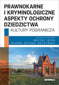 Prawnokarne i kryminologiczne aspekty ochrony dziedzictwa kultury pogranicza - Duda Maciej, Buczyński Szymon Michał redakcja naukowa - książka