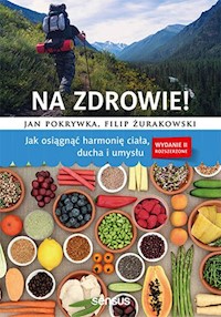 Na zdrowie! Jak osiągnąć harmonię ciała, ducha i umysłu - Pokrywka Jan, Żurakowski Filip - książka