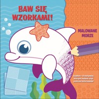 Baw się wzorkami! Malowane morze - zbiorowa praca - książka