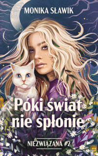 Póki świat nie spłonie. Niezwiązana. Tom 2 - Monika Sławik - książka
