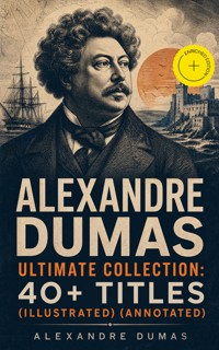 ALEXANDRE DUMAS Ultimate Collection: 40+ Titles (Illustrated) (Annotated) - Alexandre Dumas - ebook