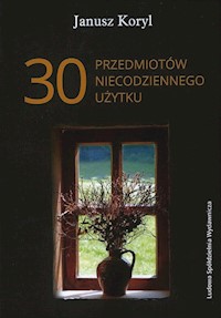 30 przedmiotów niecodziennego użytku - Janusz Koryl - książka