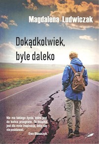 Dokądkolwiek, byle daleko - Magdalena Ludwiczak - ebook + książka