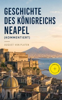 Geschichte des Königreichs Neapel (Kommentiert) - August von Platen - ebook