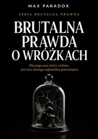 Brutalna prawda o wróżkach - dlaczego sens, który widzisz, jest tym, którego najbardziej potrzebujesz - Max Paradox - ebook
