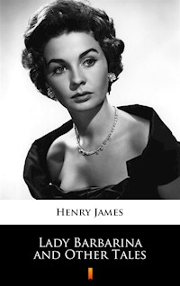 Lady Barbarina and Other Tales - Henry James - ebook