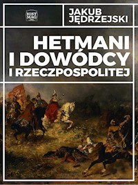 Hetmani i dowódcy I Rzeczpospolitej - Jakub Jędrzejski - ebook + audiobook