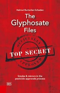 The Glyphosate Files - Helmut Burtscher-Schaden - ebook