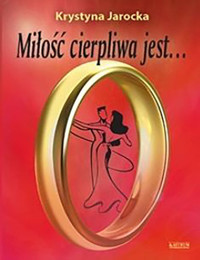 Miłość cierpliwa jest - Jarocka Krystyna - książka