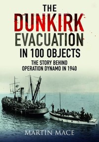 The Dunkirk Evacuation in 100 Objects - Mace Martin - książka