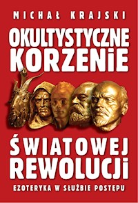 Okultystyczne korzenie światowej rewolucji. Ezoteryka w służbie postępu - Krajski Michał - ebook