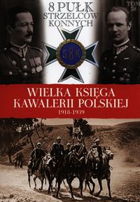 Wielka Księga Kawalerii Polskiej 1918-1939 Tom 38 8 Pułk Strzelców Konnych -  - książka