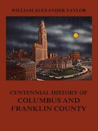 Centennial History of Columbus and Franklin County - William Alexander Taylor - ebook