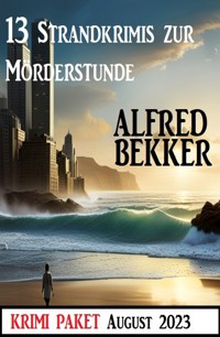 13 Strandkrimis zur Mörderstunde: Krimi Paket August 2023 - Alfred Bekker - ebook