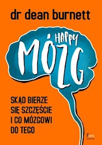 Happy Mózg Skąd bierze się szczęście i co mózgowi do tego - Dean Burnett - książka