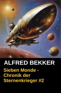 Sieben Monde - Chronik der Sternenkrieger #2 - Alfred Bekker - ebook