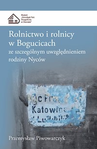 Rolnictwo i rolnicy w Bogucicach ze szczególnym uwzględnieniem rodziny Nyców - Piwowarczyk Przemysław - książka