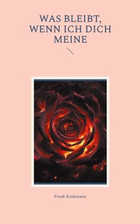 Was bleibt, wenn ich dich meine - Frank Kralemann - ebook