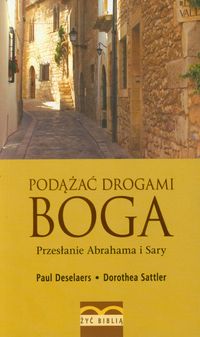 Podążać drogami Boga Przesłanie Abrahama i Sary - Deselaers Paul, Sattler Dorothea - książka