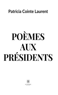 Poèmes aux présidents - Patricia Cointe Laurent - ebook