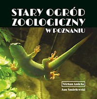 Stary Ogród Zoologiczny w Poznaniu - Anioła Stefan, Śmiełowski Jan - książka