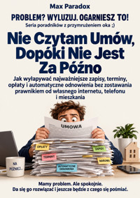 Nie Czytam Umów, Dopóki Nie Jest Za Późno - Jak wyłapywać najważniejsze zapisy, terminy, opłaty i automatyczne odnowienia bez zostawania prawnikiem od własnego internetu, telefonu i mieszkania - Max Paradox - ebook