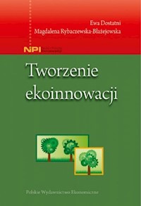 Tworzenie ekoinnowacji - Dostatni Ewa, Rybaczewska-Błażejowska Magdalena - książka