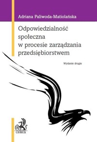 Odpowiedzialność społeczna w procesie zarządzania przedsiębiorstwem - Adriana Paliwoda-Matiolańska - książka