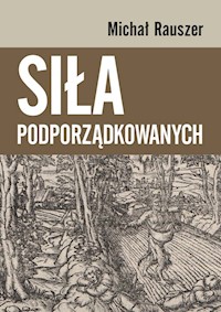 Siła podporządkowanych - Rauszer Michał - książka
