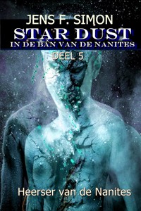 Heerser van de Nanites (STAR-DUST 5) - jens f- simon - ebook