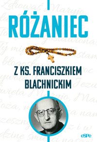 Różaniec z ks. Franciszkiem Blachnickim - Magdalena Kędzierska-Zaporowska - książka