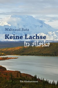 Keine Lachse in Alaska - Waltraud Batz - ebook