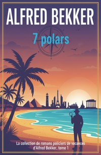 7 polars : La collection de romans policiers de vacances d'Alfred Bekker, tome 1 - Alfred Bekker - ebook