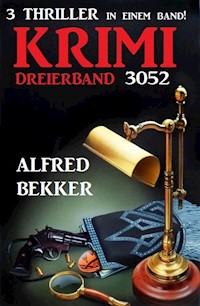 Krimi Dreierband 3052 - 3 Thriller in einem Band! - Alfred Bekker - ebook