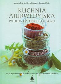 Kuchnia ajurwedyjska według czterech pór roku - Durst Markus, Iding Doris, Wafler Johanna - książka