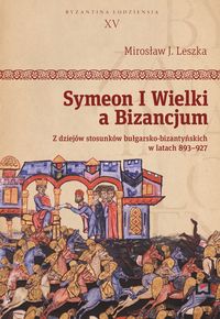 Symeon I Wielki a Bizancjum - Leszka Mirosław J. - książka