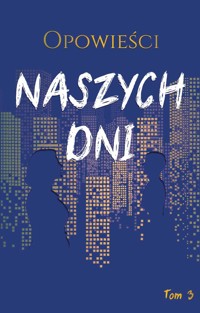 Opowieści naszych dni t. 3 - Antologia - ebook