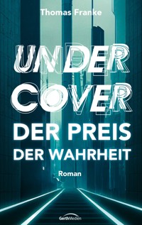 Undercover - der Preis der Wahrheit - Thomas Franke - ebook