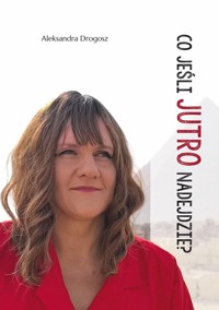 Co jeśli jutro nadejdzie? - Drogosz Aleksandra - książka