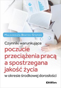 Czynniki warunkujące poczucie przeciążenia pracą a spostrzegana jakość życia - Bratos-Stępień Małgorzata - książka