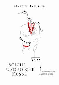 Solche und solche Küsse - Martin Haeusler - ebook