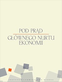 Pod prąd głównego nurtu ekonomii - Mateusz Machaj, Jan Lewiński, Jacek Kubisz, Alicja Kuropatwa, Stanisław Kwiatkowski, Przemysław Leszek, Łukasz Gajewski, Marcin Zieliński, Wojciech Paryna - ebook